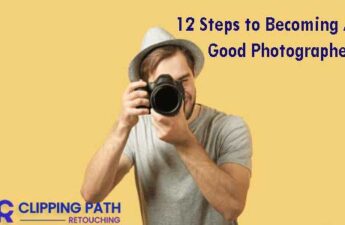 12 Steps to Becoming a Good Photographer
